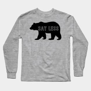 Man or Bear? Say Less Long Sleeve T-Shirt